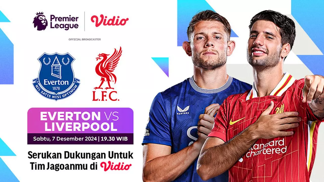 Link Siaran Langsung Liga Inggris: Everton vs Liverpool Pekan Ini di Vidio