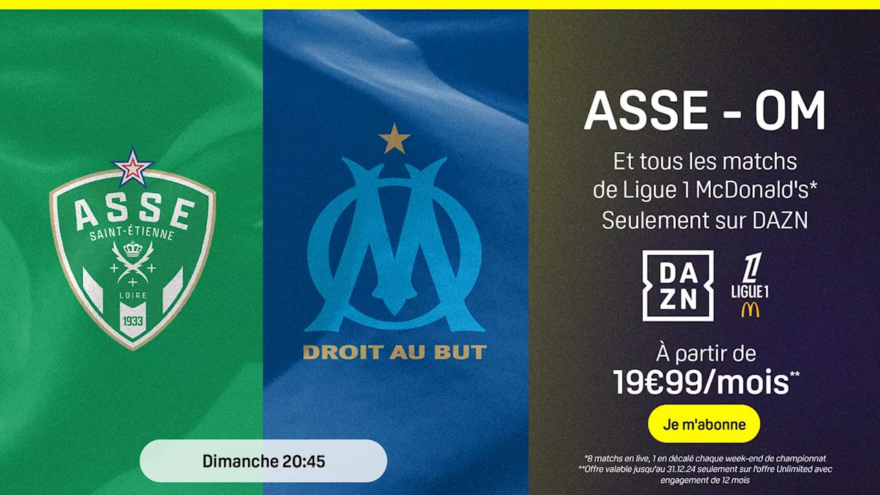 Bon plan DAZN : ne ratez pas le match Saint Etienne - Marseille avec cette offre