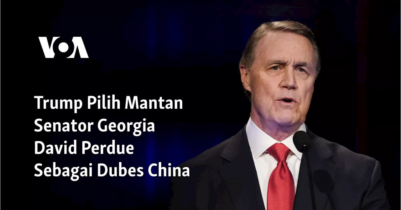 Trump Pilih Mantan Senator Georgia David Perdue Sebagai Dubes China