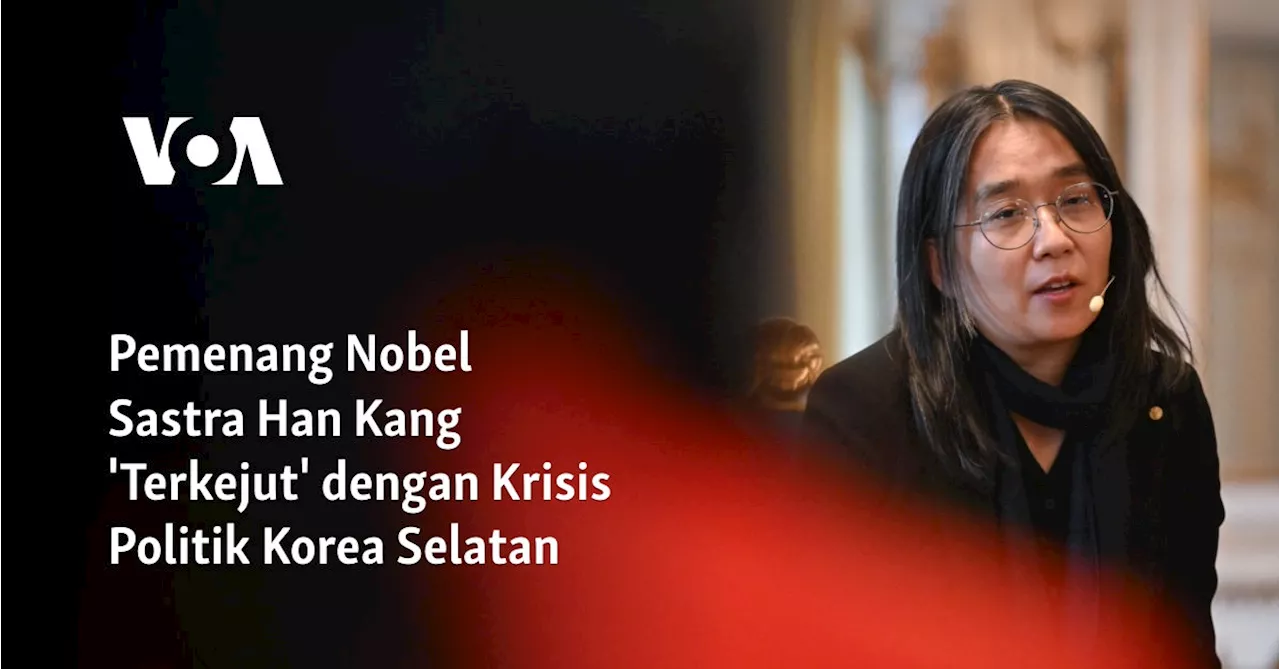 Pemenang Nobel Sastra Han Kang 'Terkejut' dengan Krisis Politik Korea Selatan