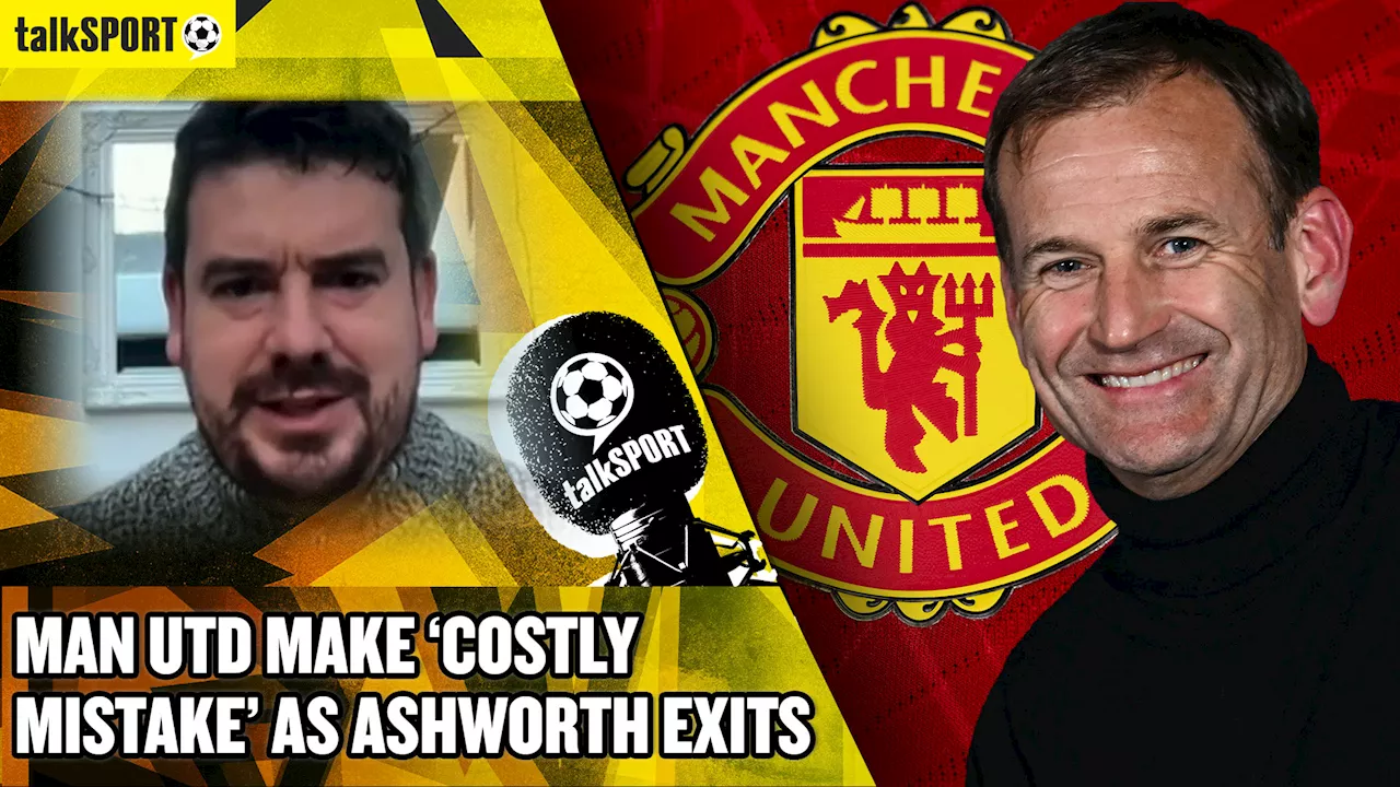 Man United make 'costly mistake' as Dan Ashworth leaves the club as sporting director