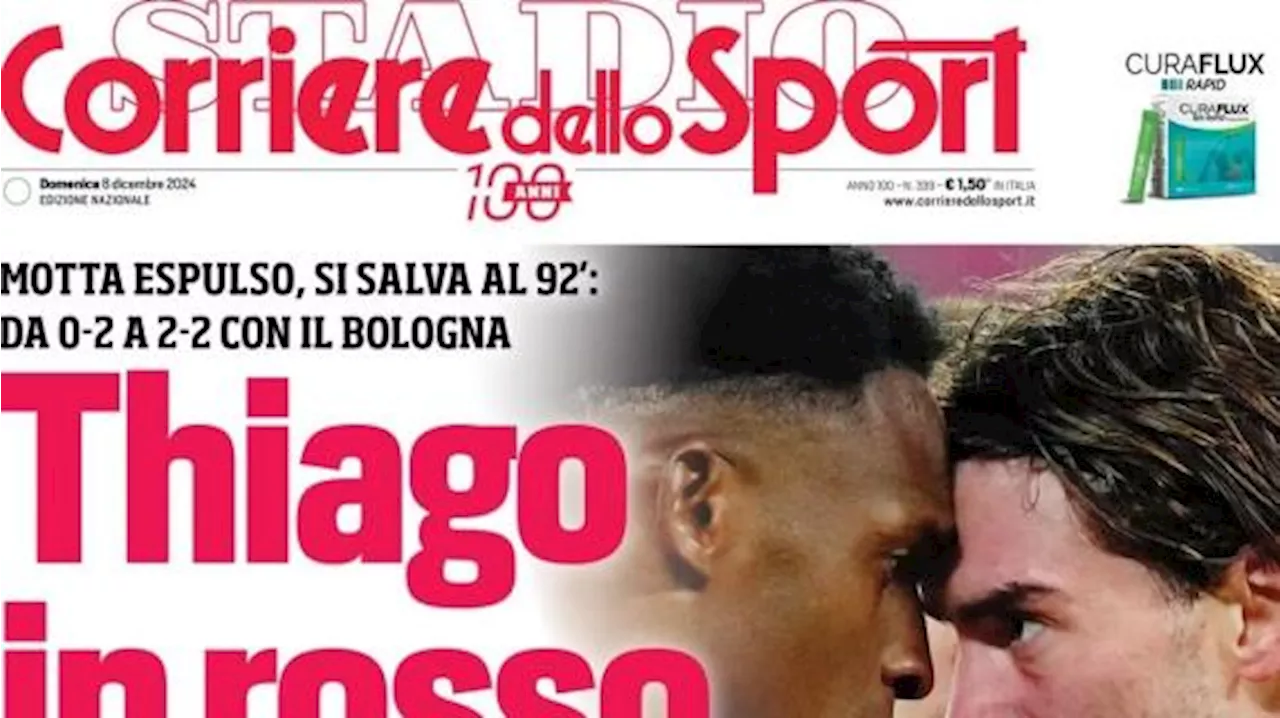 La prima pagina del Corriere dello Sport: 'Fonseca rischia la squalifica, Thiago in rosso'