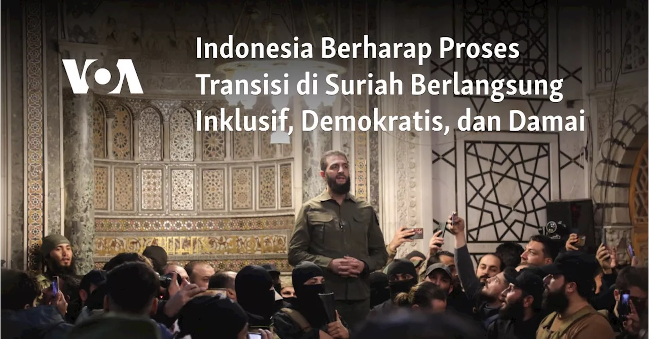 Indonesia Berharap Proses Transisi di Suriah Berlangsung Inklusif, Demokratis, dan Damai