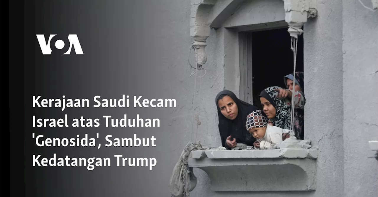 Kerajaan Saudi Kecam Israel atas Tuduhan 'Genosida', Sambut Kedatangan Trump