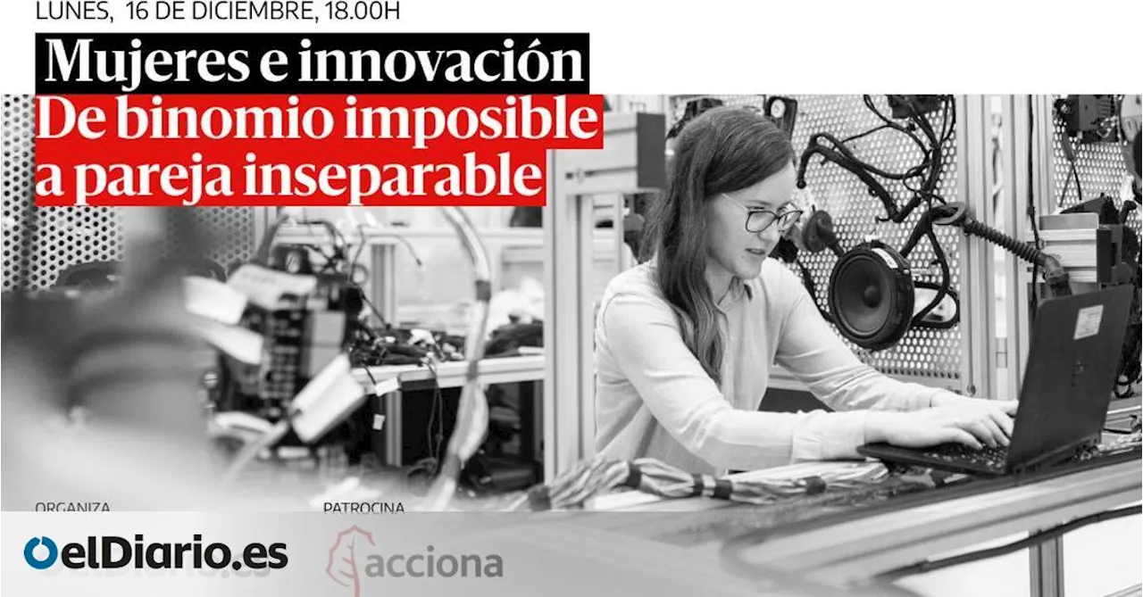 Únete a la conversación: 'Mujeres e innovación, de binomio imposible a pareja inseparable'