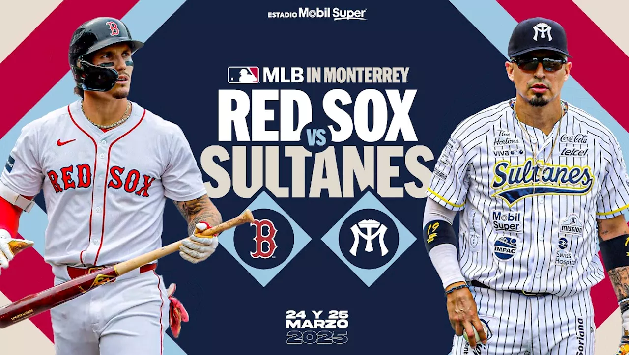 Sultanes de Monterrey vs Boston Red Sox: AQUÍ el precio de los boletos, fechas, sede y todo lo que debes saber