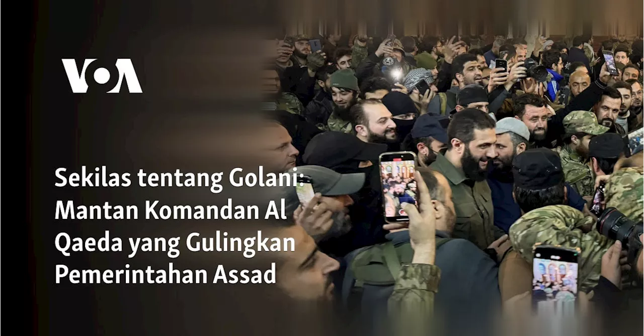 Sekilas tentang Golani: Mantan Komandan Al Qaeda yang Gulingkan Pemerintahan Assad