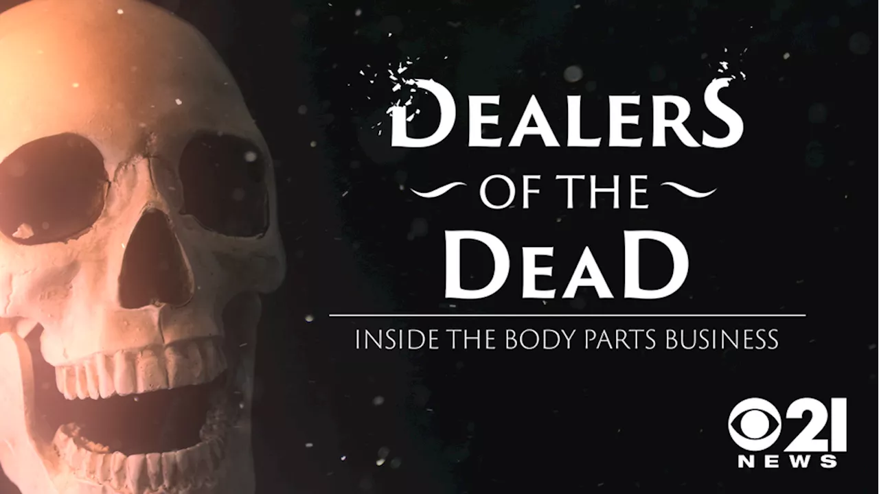 'Dealers of the Dead: Inside the Body Parts Business,' a CBS 21 documentary