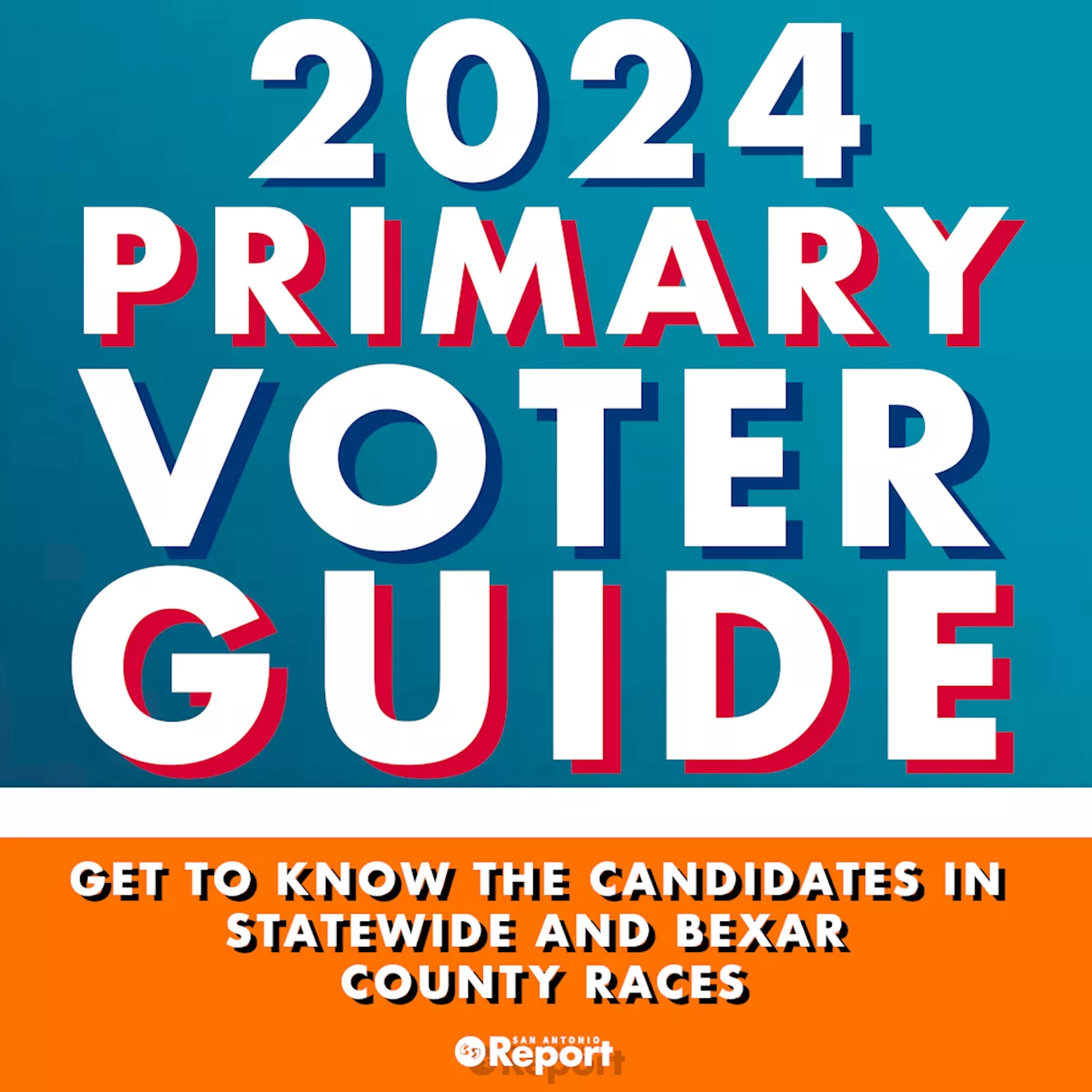 The San Antonio Report’s 2024 Primary Voter Guide