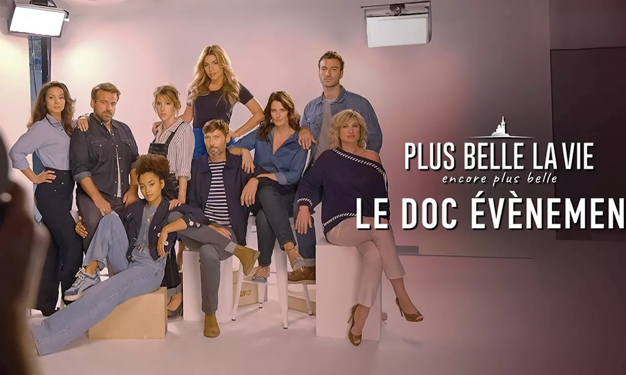 Plus belle la vie, encore plus belle : le doc évènement