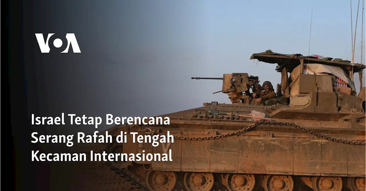 Israel Tetap Berencana Serang Rafah di Tengah Kecaman Internasional