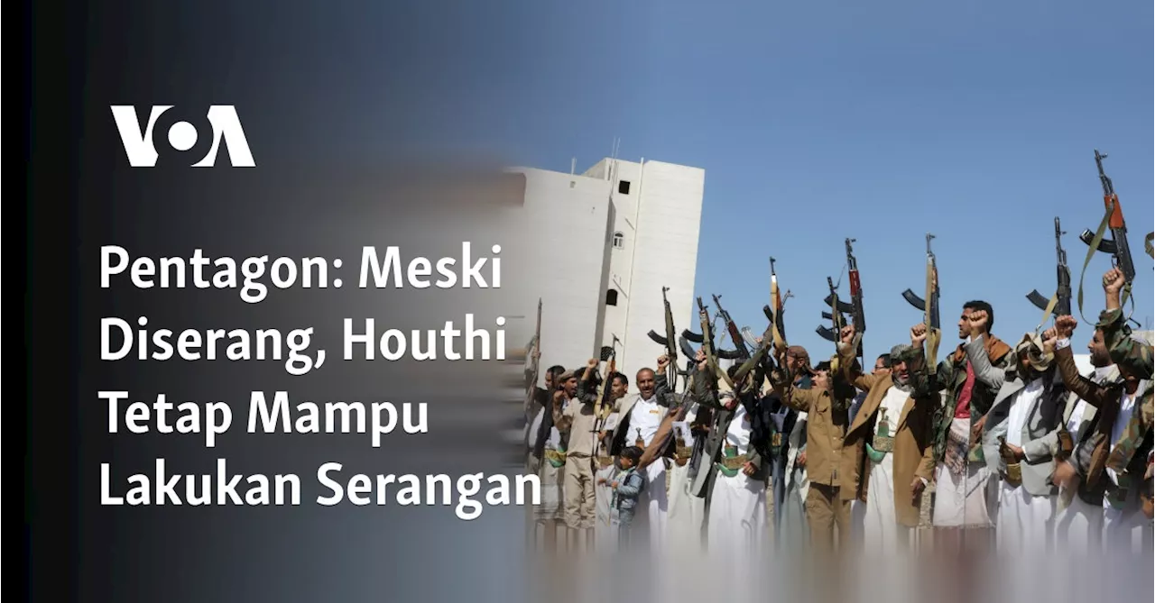 Pentagon: Meski Diserang, Houthi Tetap Mampu Lakukan Serangan