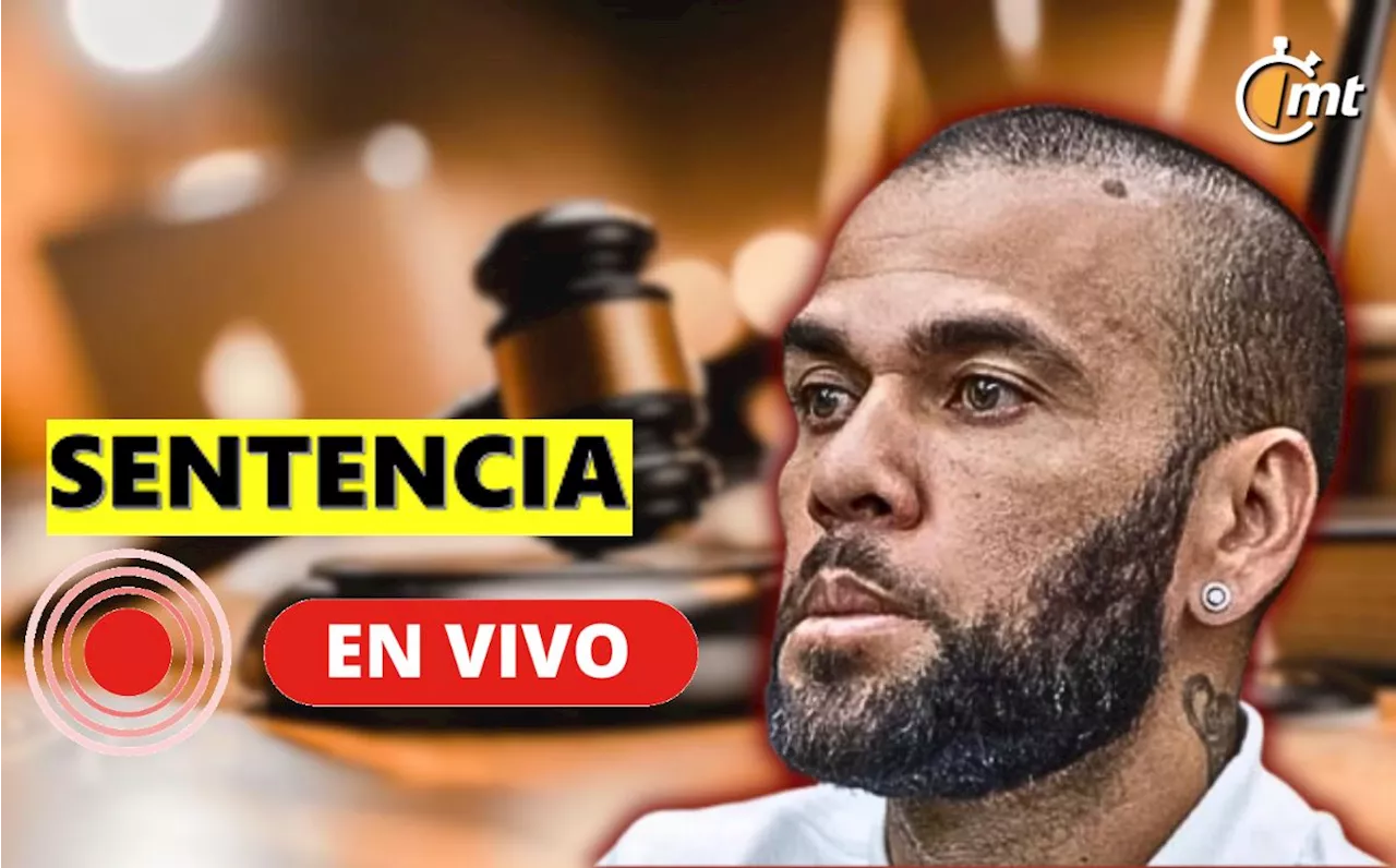 Sentencia Dani Alves EN VIVO. Noticias AL MOMENTO de la condena por agresión sexual