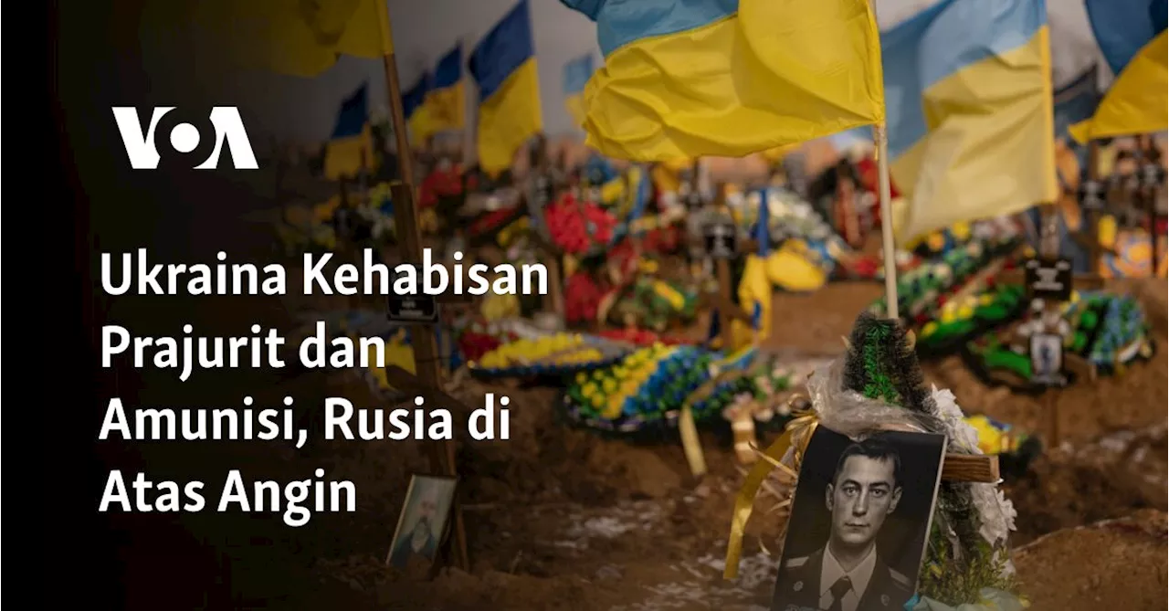 Ukraina Kehabisan Prajurit dan Amunisi, Rusia di Atas Angin