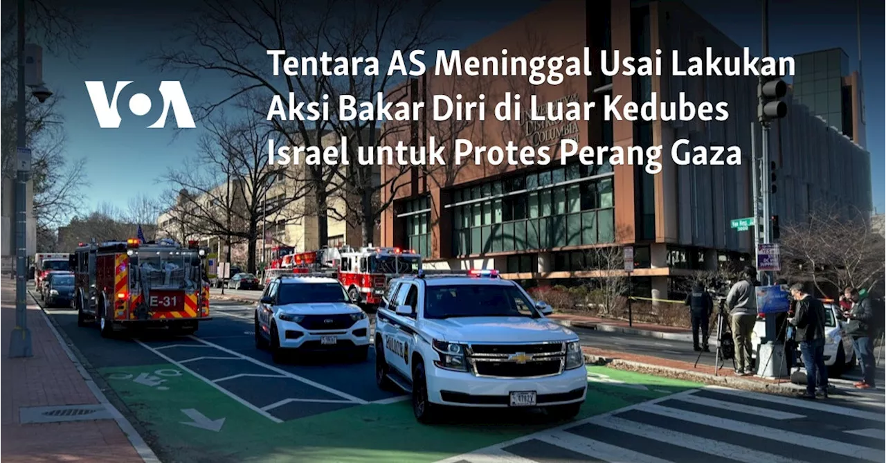 Tentara AS Meninggal Usai Lakukan Aksi Bakar Diri di Luar Kedubes Israel untuk Protes Perang Gaza