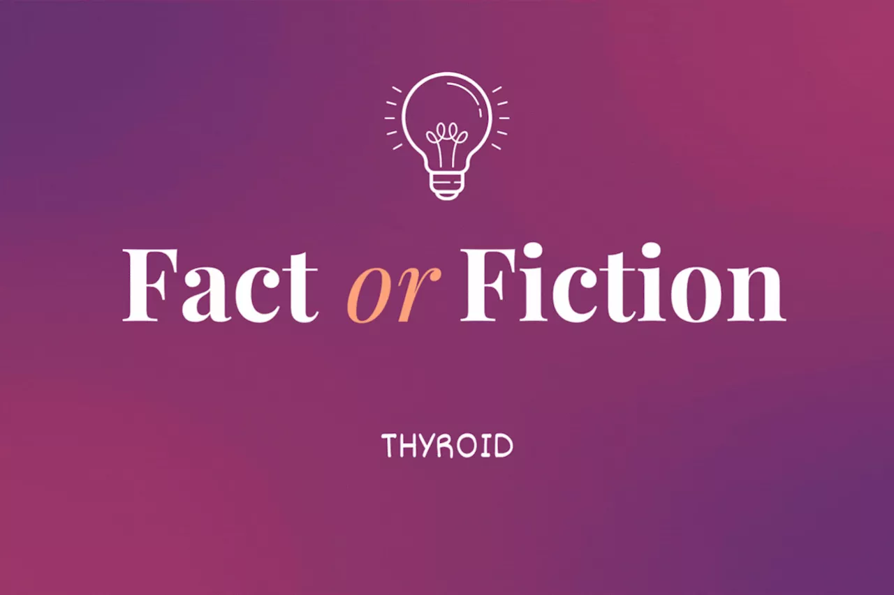 Fact or Fiction: Thyroid