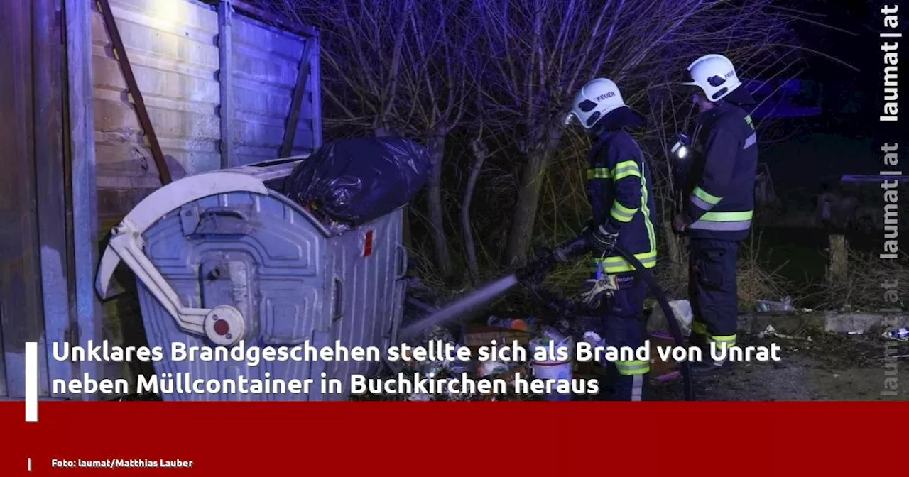 Unklares Brandgeschehen stellte sich als Brand von Unrat neben Müllcontainer in Buchkirchen heraus