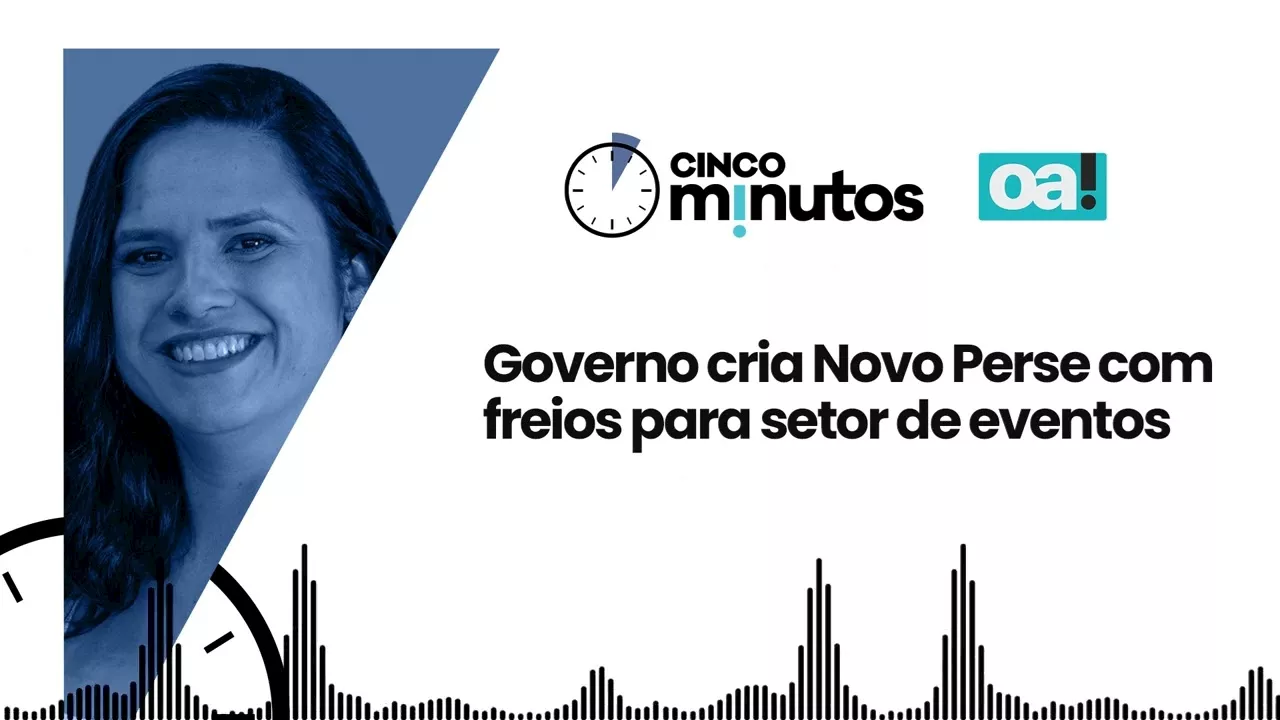 Cinco Minutos: Governo cria Novo Perse com freios ao setor de eventos