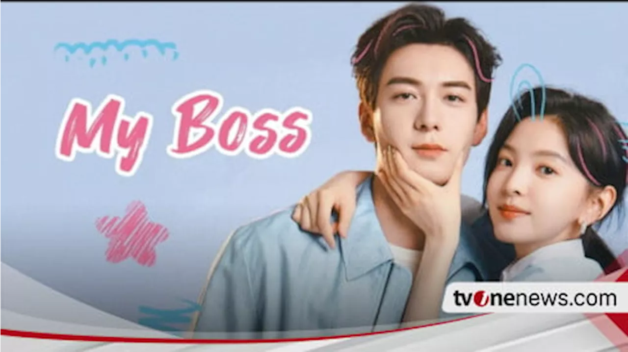 Sinopsis My Boss, Drama China Romantis yang Diadaptasi Dari Novel Web Populer