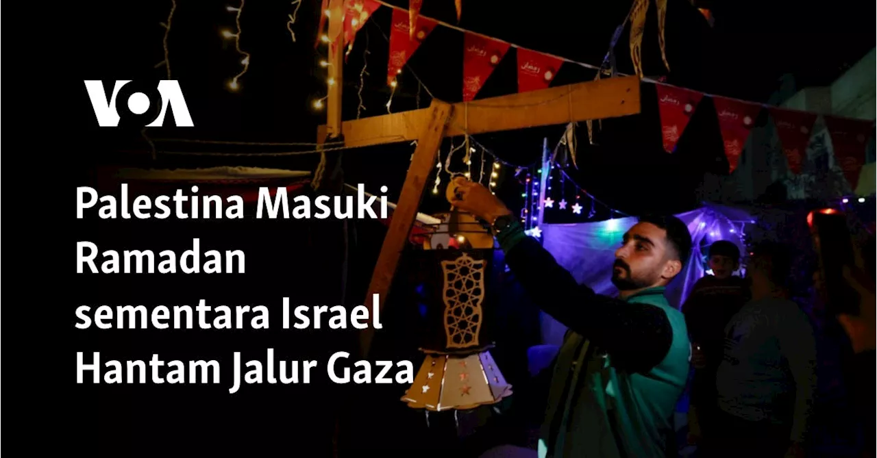 Palestina Masuki Ramadan sementara Israel Hantam Jalur Gaza