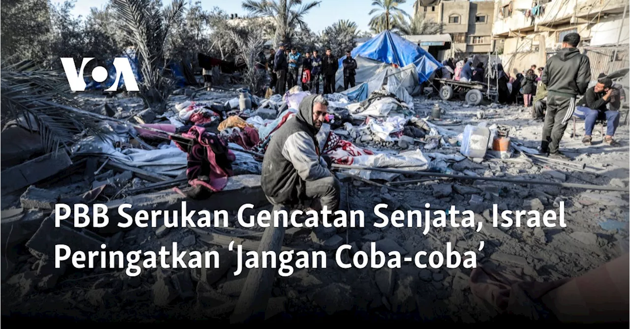 PBB Serukan Gencatan Senjata, Israel Peringatkan ‘Jangan Coba-coba’