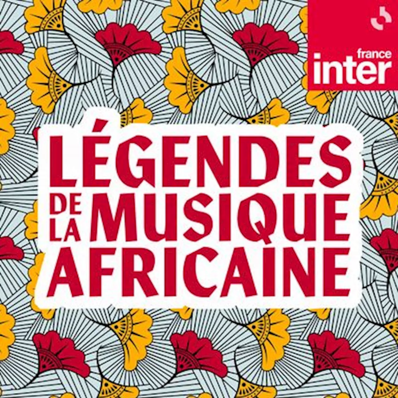 Légendes de la musique africaine : écouter le podcast et replay de France Inter