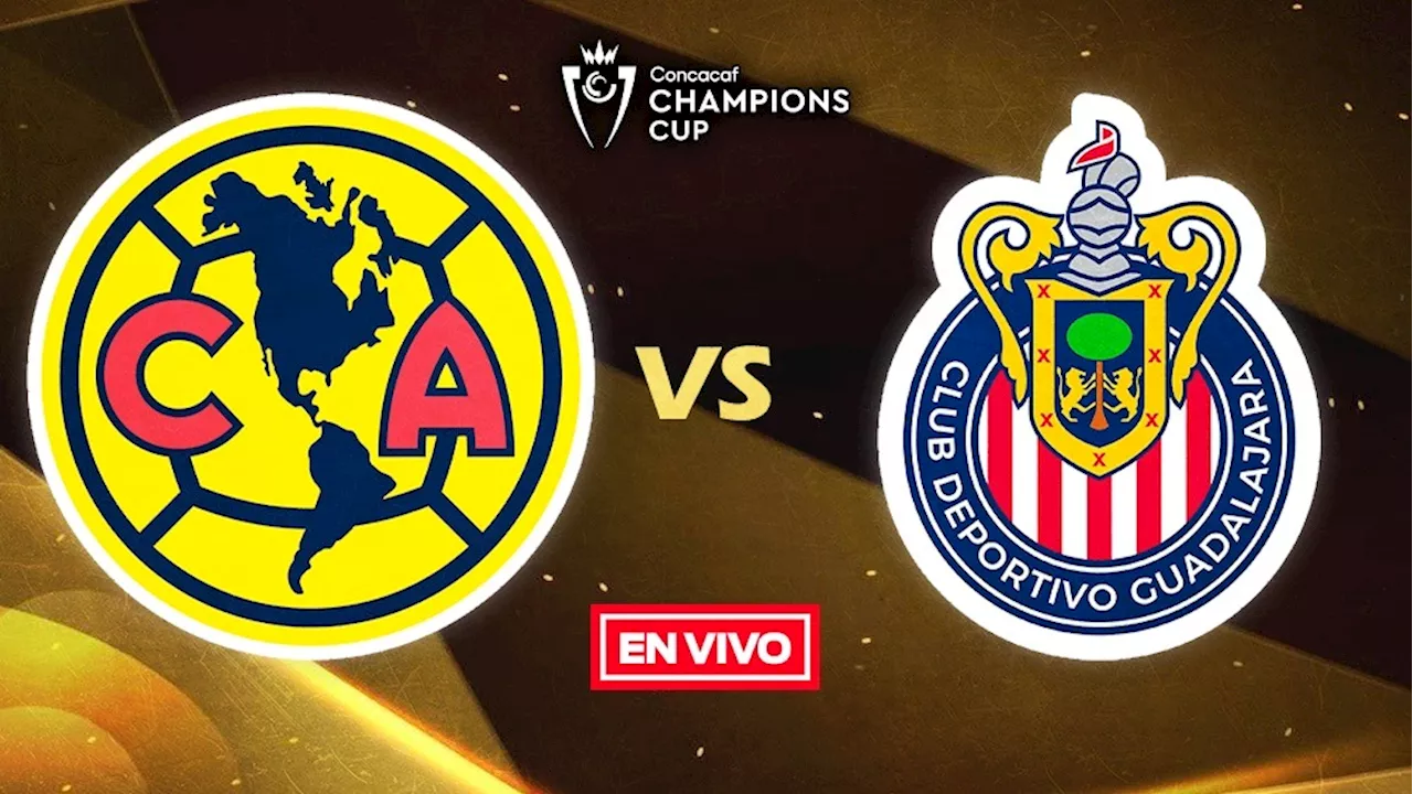 América vs Chivas EN VIVO ONLINE Concachampions Octavos de Final Vuelta