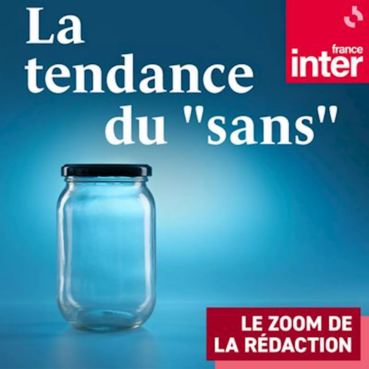 La tendance du 'sans' : un podcast à écouter en ligne