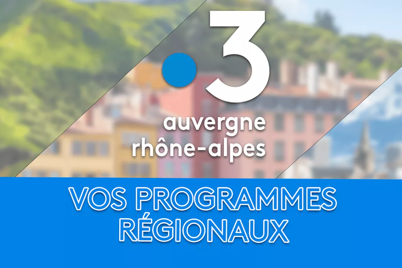 Programme Auvergne-Rhône-Alpes : Tous vos temps forts de la semaine