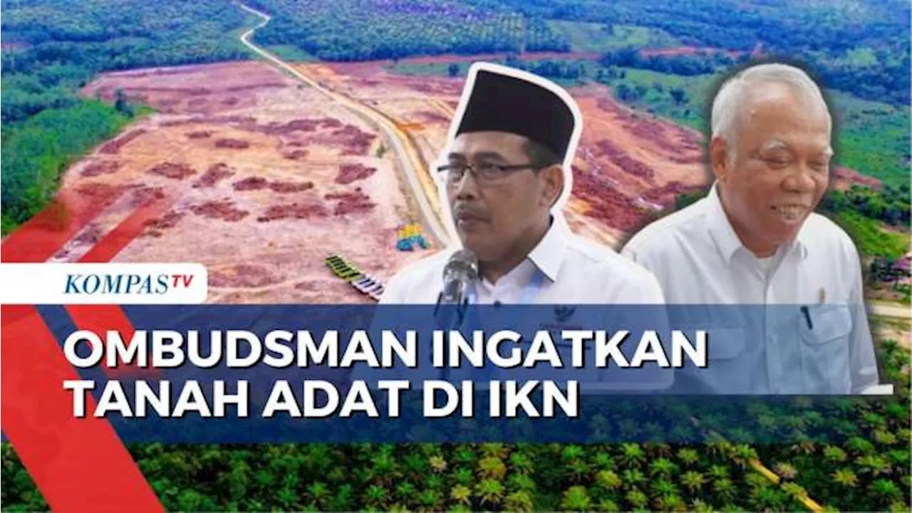 Soal Penjualan Lahan di IKN, Ombudsman: Jangan Sampai Rugikan Warga Lokal dan Tanah Adat