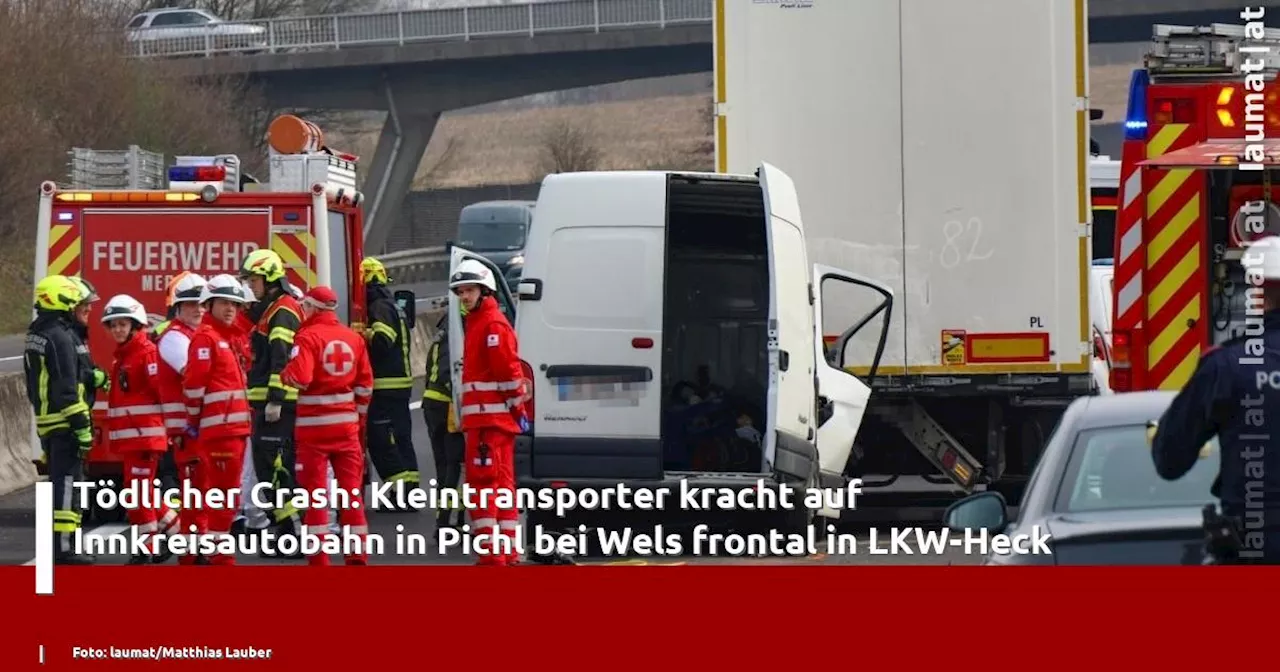 Tödlicher Crash: Kleintransporter kracht auf Innkreisautobahn in Pichl bei Wels frontal in LKW-Heck