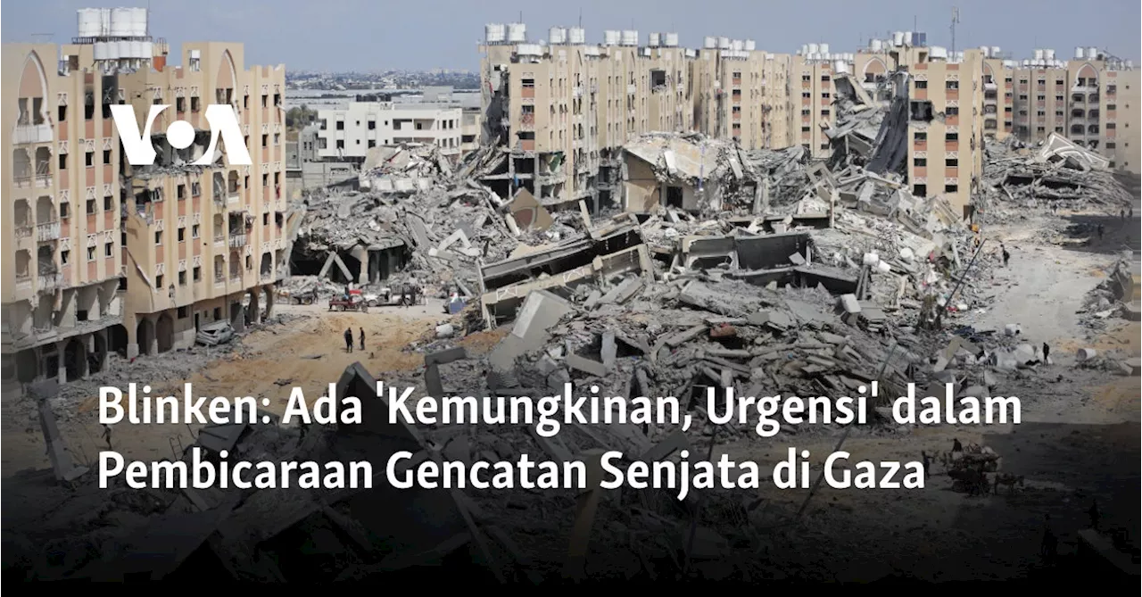 Blinken: Ada 'Kemungkinan, Urgensi' dalam Pembicaraan Gencatan Senjata di Gaza