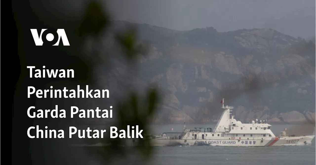 Taiwan Perintahkan Garda Pantai China Putar Balik