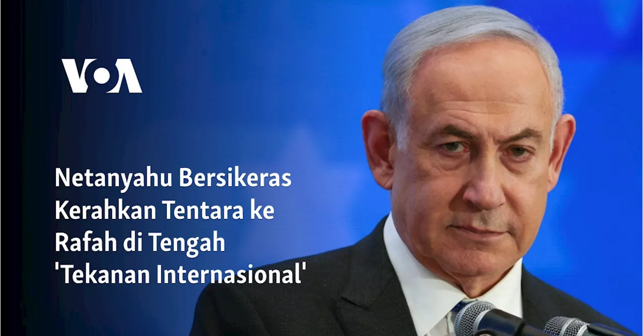 Netanyahu Bersikeras Kerahkan Tentara ke Rafah di Tengah 'Tekanan Internasional'