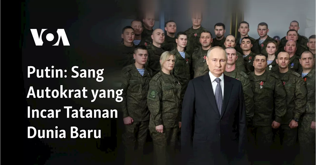 Putin: Sang Autokrat yang Incar Tatanan Dunia Baru