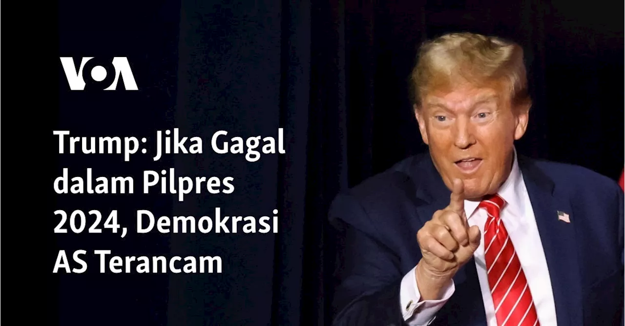 Trump: Jika Gagal dalam Pilpres 2024, Demokrasi AS Terancam