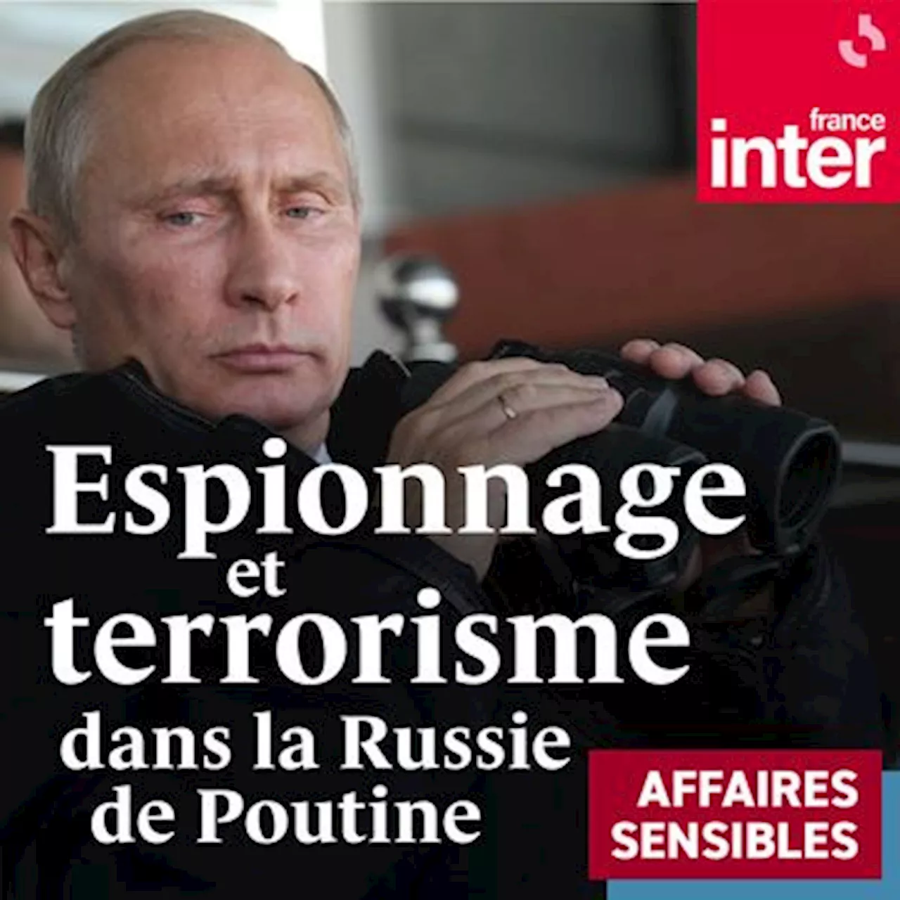 Espionnage et terrorisme dans la Russie de Poutine : un podcast à écouter en ligne