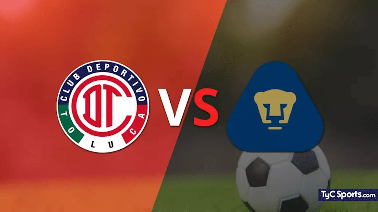 Toluca FC vs. Pumas UNAM en vivo: seguí el partido minuto a minuto