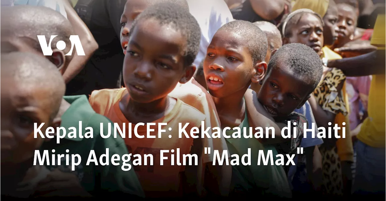 Kepala UNICEF: Kekacauan di Haiti Mirip Adegan Film "Mad Max"