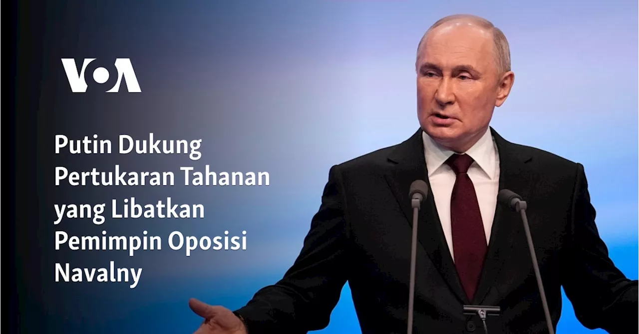 Putin Dukung Pertukaran Tahanan yang Libatkan Pemimpin Oposisi Navalny