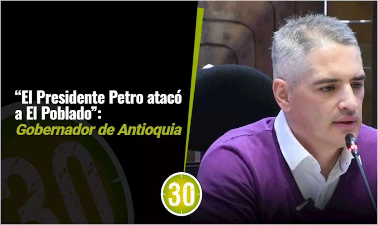 “El Presidente Petro atacó a El Poblado”: Gobernador de Antioquia