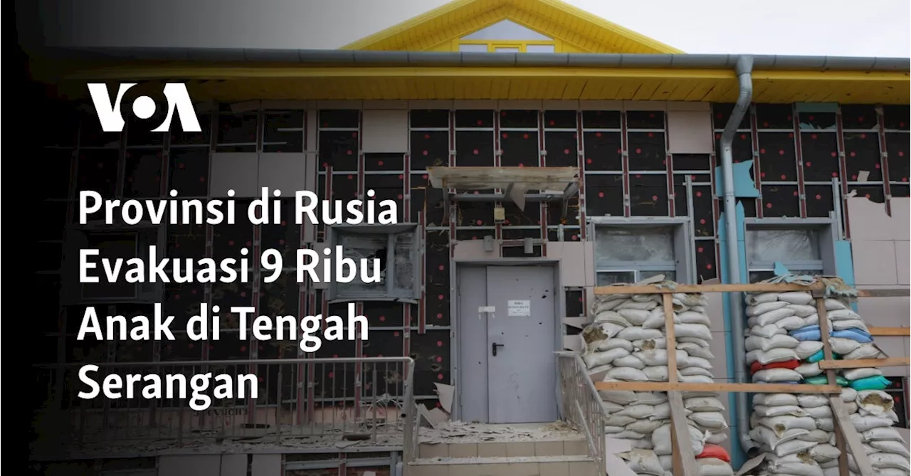 Provinsi di Rusia Evakuasi 9 Ribu Anak di Tengah Serangan