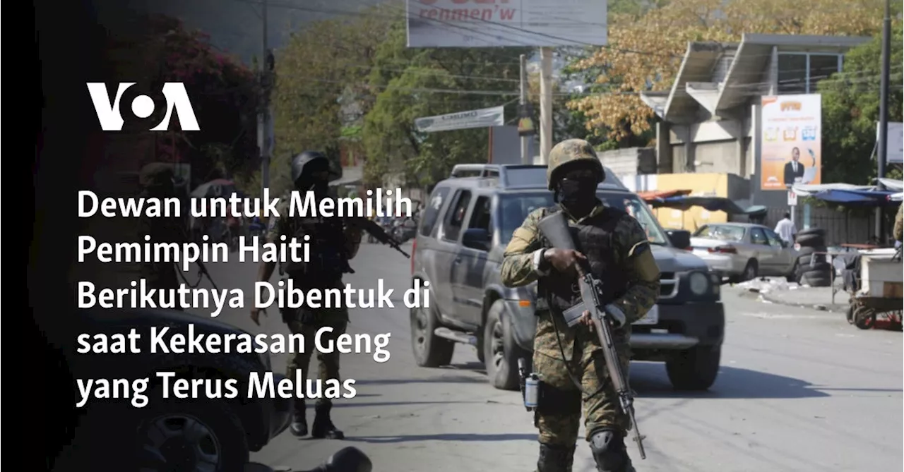 Dewan untuk Memilih Pemimpin Haiti Berikutnya Dibentuk di saat Kekerasan Geng yang Terus Meluas