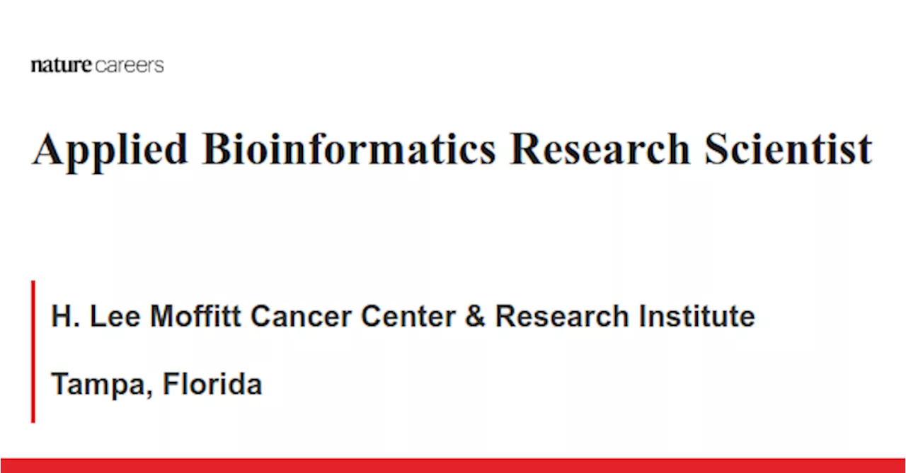 Applied Bioinformatics Research Scientist - Tampa, Florida job with H. Lee Moffitt Cancer Center &amp; Research Institute