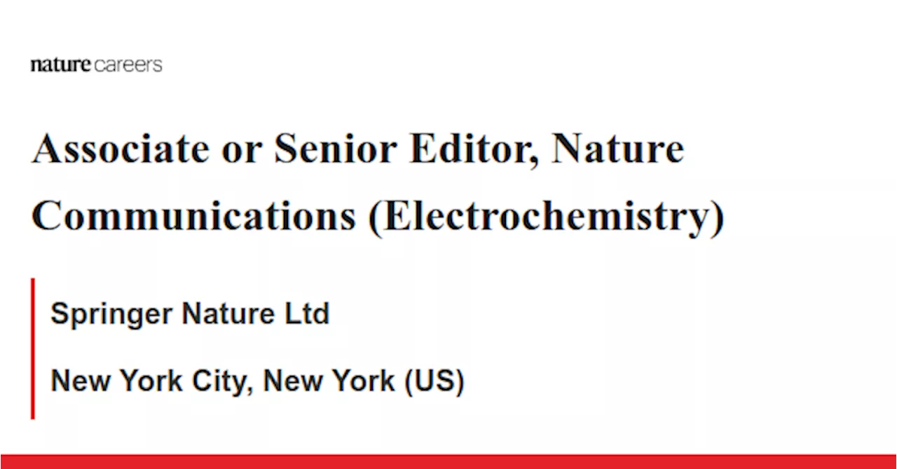 Associate or Senior Editor, Nature Communications (Electrochemistry) - New York City, New York (US) job with Springer Nature Ltd