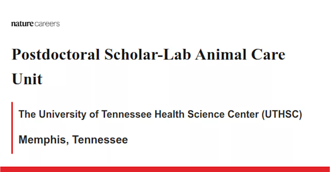 Postdoctoral Scholar-Lab Animal Care Unit - Memphis, Tennessee job with The University of Tennessee Health Science Center (UTHSC)