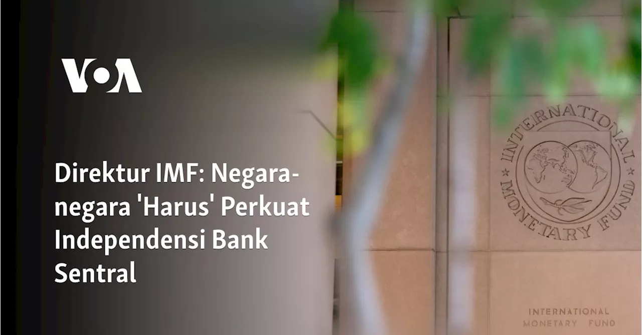 Direktur IMF: Negara-negara 'Harus' Perkuat Independensi Bank Sentral