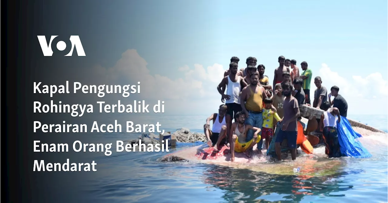 Kapal Pengungsi Rohingya Terbalik di Perairan Aceh Barat, Enam Orang Berhasil Mendarat