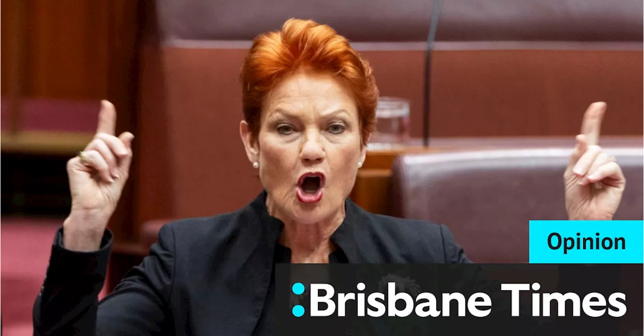 You know your country’s in trouble when Pauline Hanson is claiming vindication