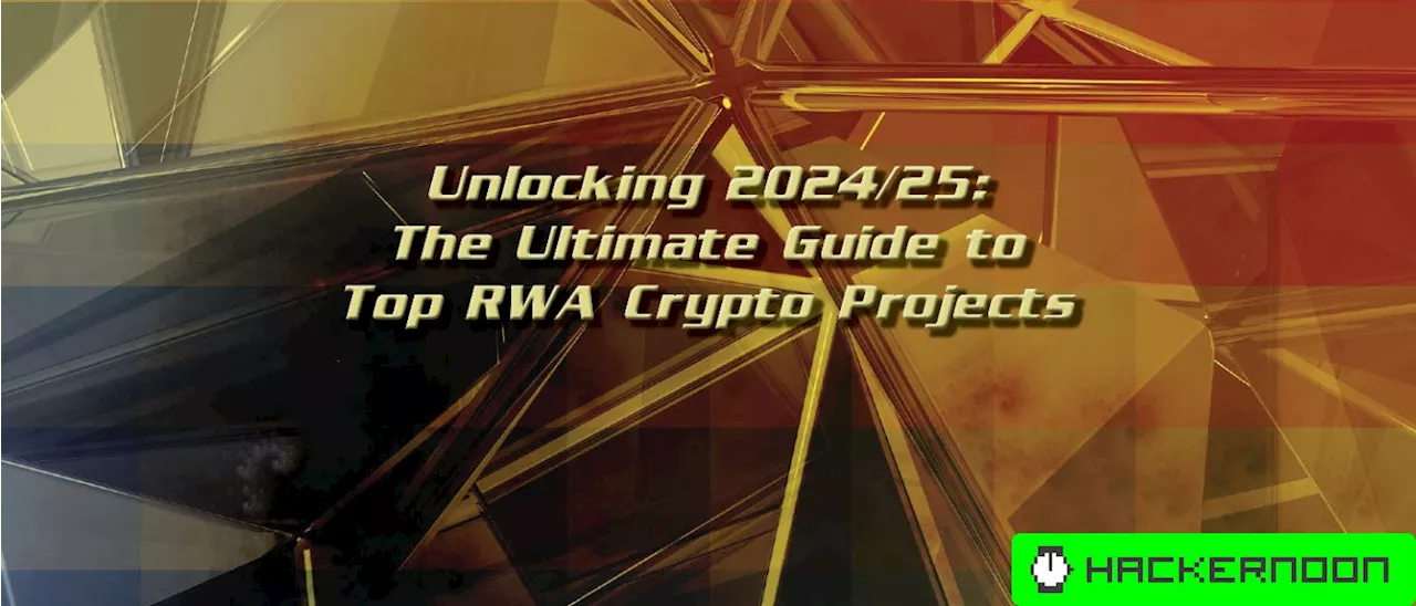 Unlocking 2024/25: The Ultimate Guide to Top RWA Crypto Projects